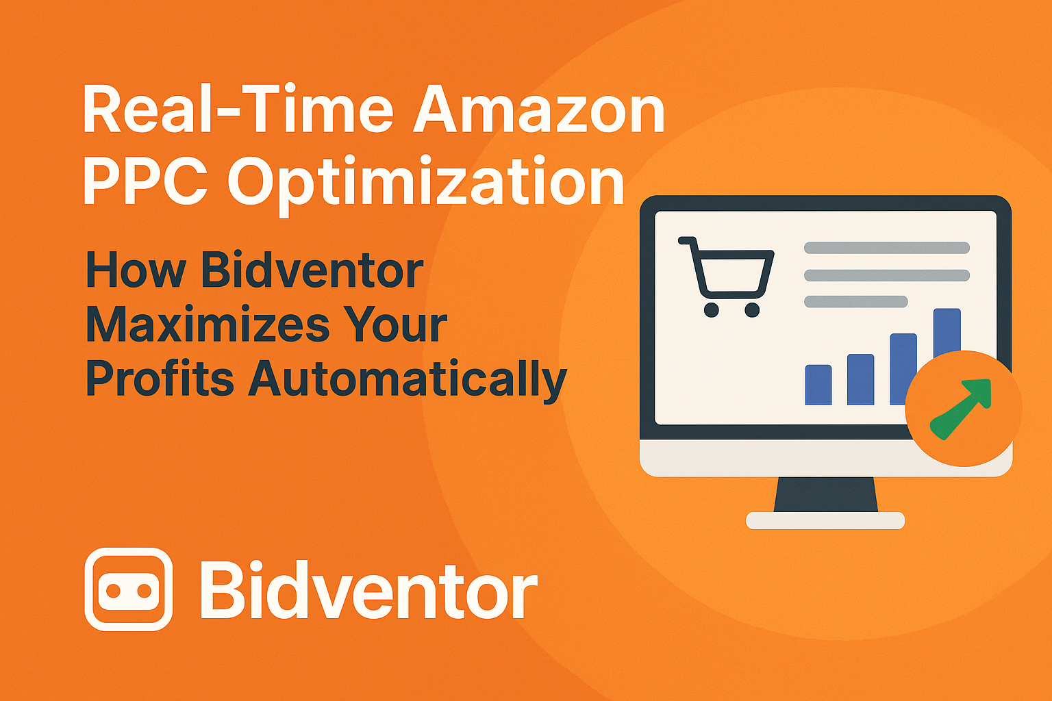 Real-Time Amazon PPC Optimization: How Bidventor Maximizes Your Profits Automatically